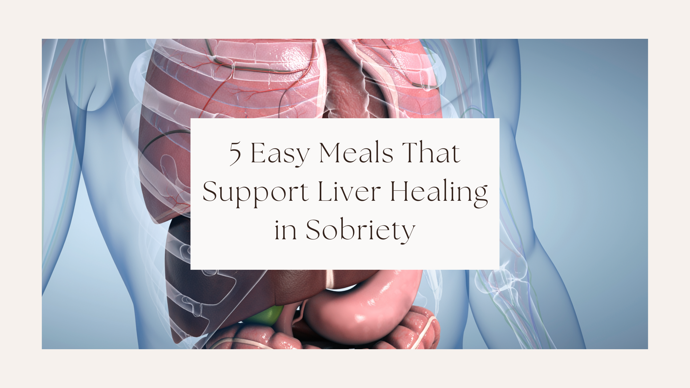 5 Easy meals that support Liver Healing.